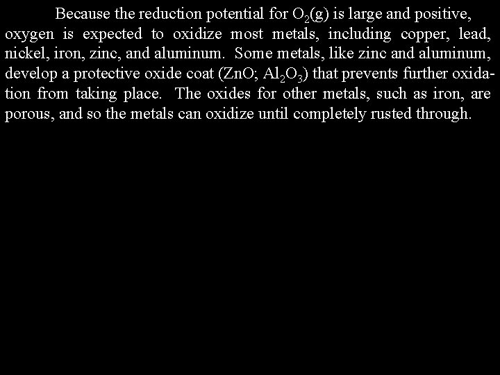 Because the reduction potential for O 2(g) is large and positive, oxygen is expected