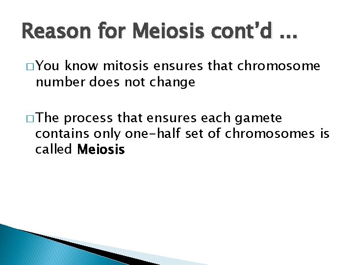 Reason for Meiosis cont’d. . . � You know mitosis ensures that chromosome number