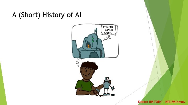 A (Short) History of AI Demo: HISTORY – MT 1950. wmv A (Short) History of AI Demo: HISTORY – MT 1950. wmv