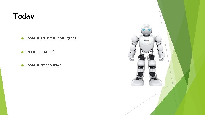 Today What is artificial intelligence? What can AI do? What is this course? Today What is artificial intelligence? What can AI do? What is this course?