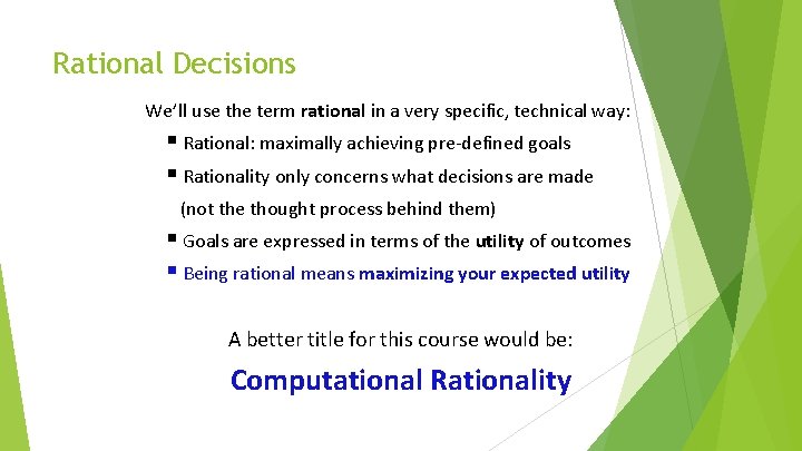Rational Decisions We’ll use the term rational in a very specific, technical way: § Rational Decisions We’ll use the term rational in a very specific, technical way: §