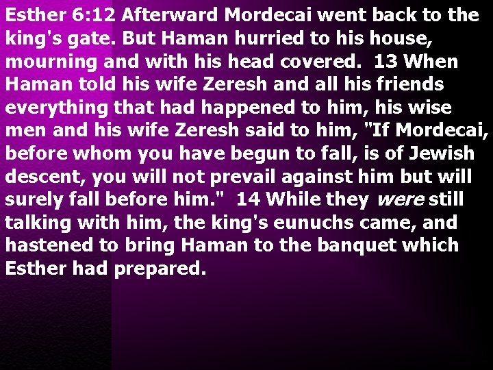 Esther 6: 12 Afterward Mordecai went back to the king's gate. But Haman hurried