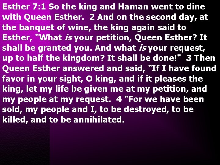 Esther 7: 1 So the king and Haman went to dine with Queen Esther.