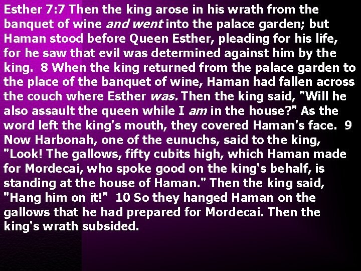 Esther 7: 7 Then the king arose in his wrath from the banquet of