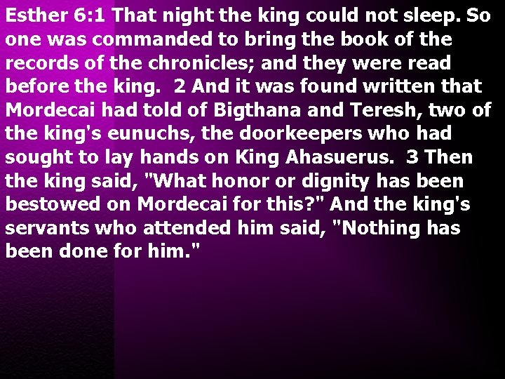 Esther 6: 1 That night the king could not sleep. So one was commanded