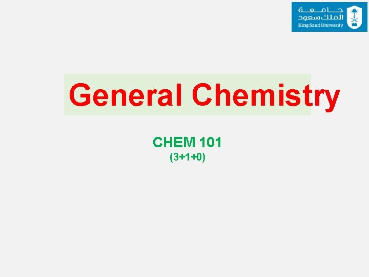 General Chemistry CHEM 101 (3+1+0) 