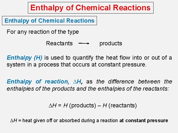 Enthalpy of Chemical Reactions For any reaction of the type Reactants products Enthalpy (H)