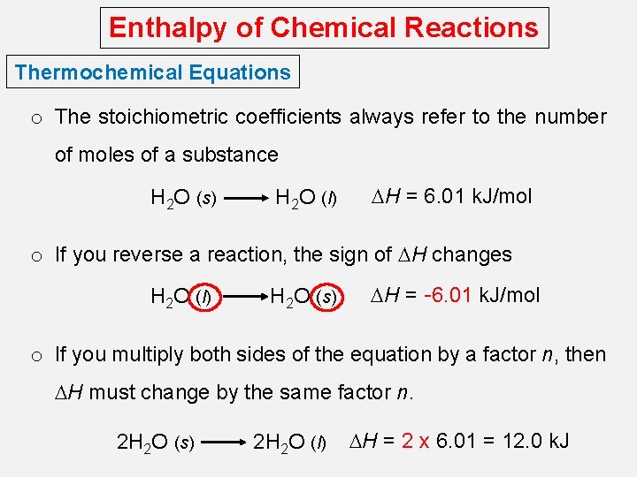 Enthalpy of Chemical Reactions Thermochemical Equations o The stoichiometric coefficients always refer to the