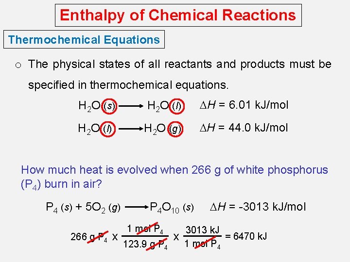 Enthalpy of Chemical Reactions Thermochemical Equations o The physical states of all reactants and