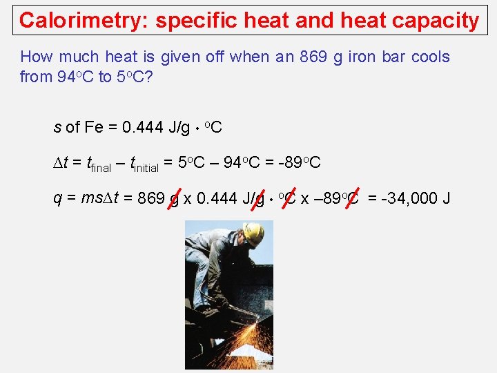 Calorimetry: specific heat and heat capacity How much heat is given off when an