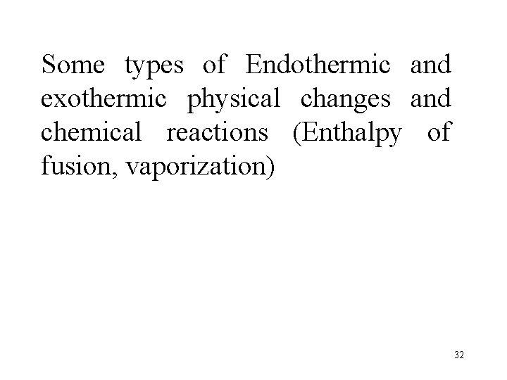 Some types of Endothermic and exothermic physical changes and chemical reactions (Enthalpy of fusion,