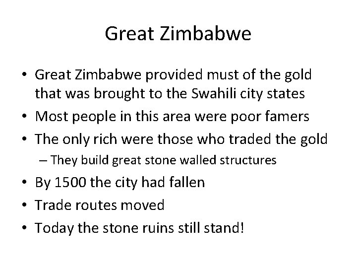Great Zimbabwe • Great Zimbabwe provided must of the gold that was brought to