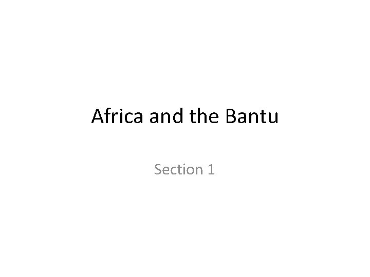 Africa and the Bantu Section 1 