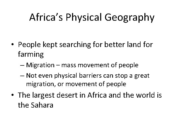 Africa’s Physical Geography • People kept searching for better land for farming – Migration