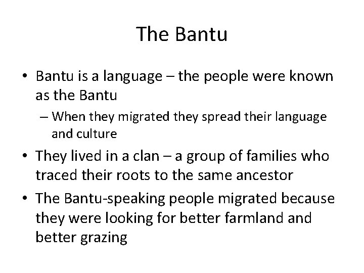 The Bantu • Bantu is a language – the people were known as the