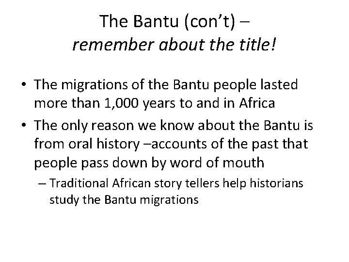 The Bantu (con’t) – remember about the title! • The migrations of the Bantu