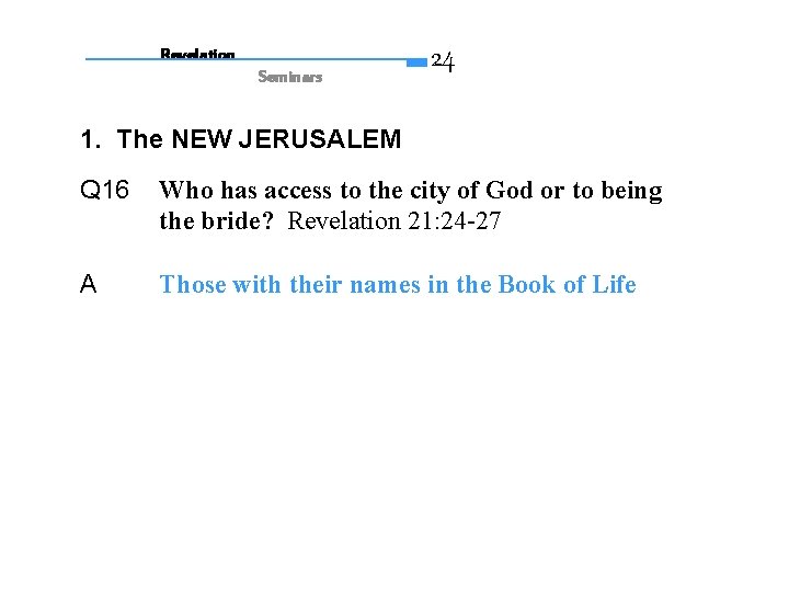 Revelation Seminars 24 1. The NEW JERUSALEM Q 16 Who has access to the