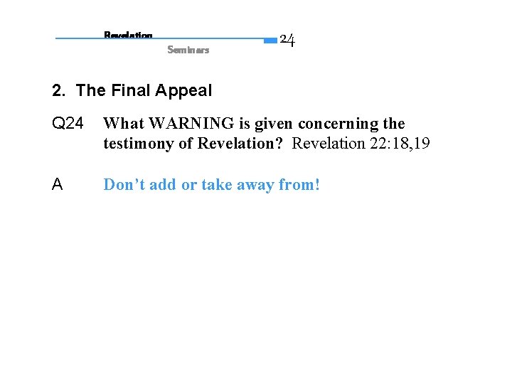 Revelation Seminars 24 2. The Final Appeal Q 24 What WARNING is given concerning