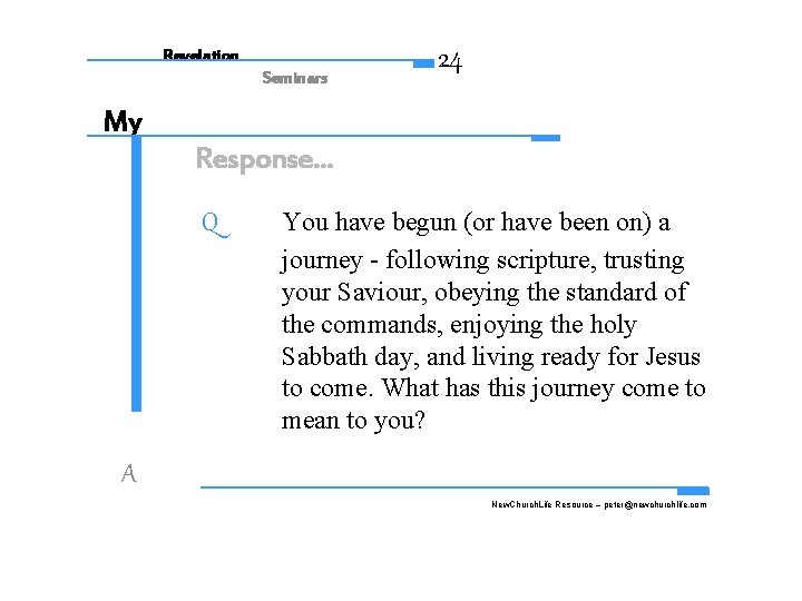 Revelation Seminars 24 My Response. . . Q You have begun (or have been