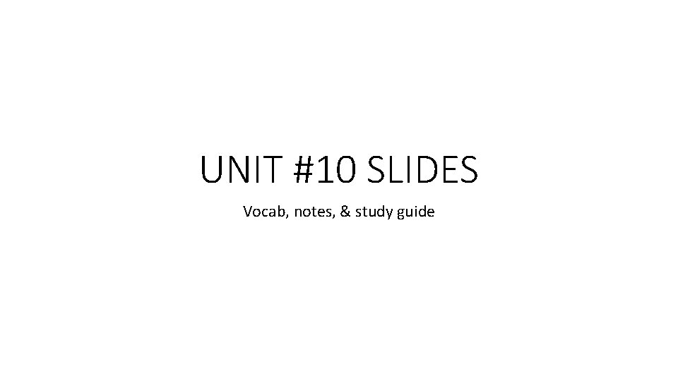 UNIT #10 SLIDES Vocab, notes, & study guide 