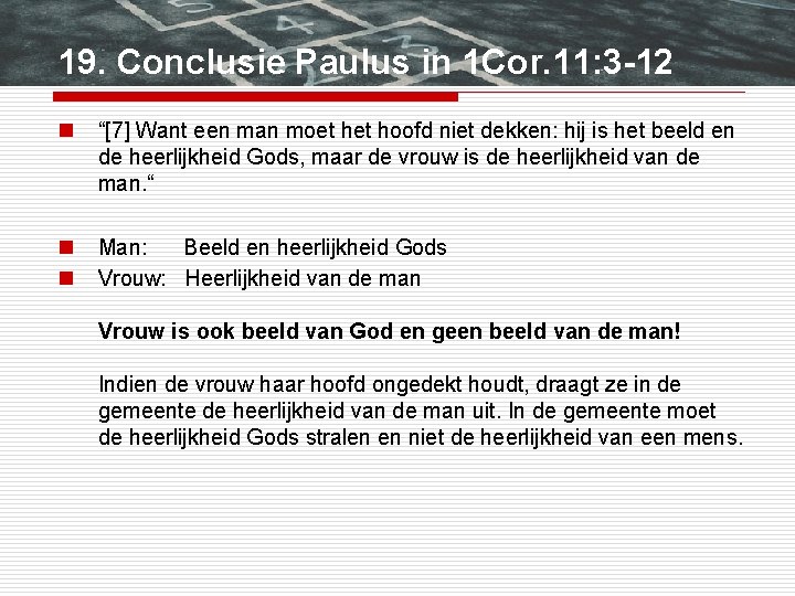 19. Conclusie Paulus in 1 Cor. 11: 3 -12 n “[7] Want een man