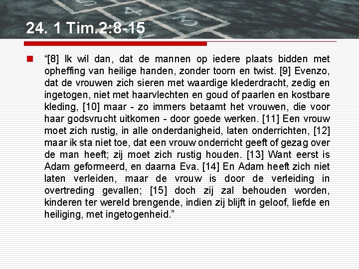 24. 1 Tim. 2: 8 -15 n “[8] Ik wil dan, dat de mannen