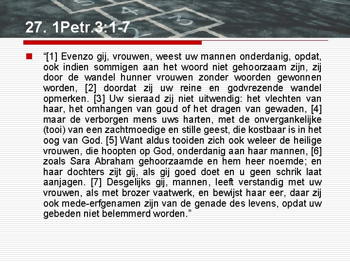 27. 1 Petr. 3: 1 -7 n “[1] Evenzo gij, vrouwen, weest uw mannen