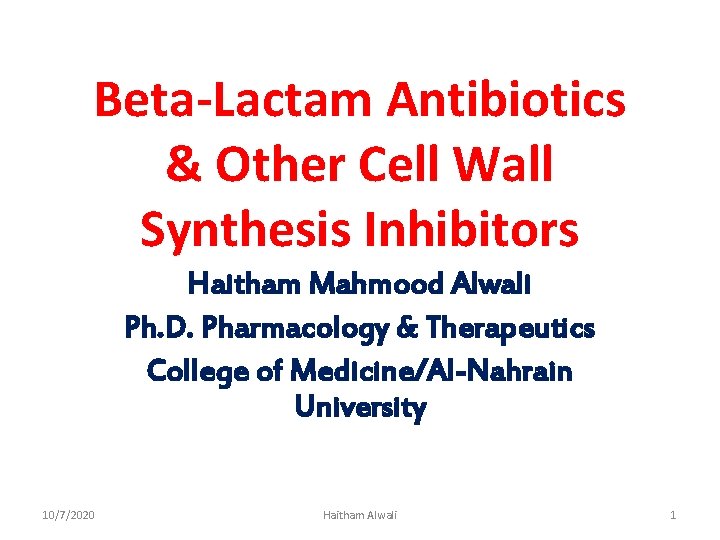 Beta-Lactam Antibiotics & Other Cell Wall Synthesis Inhibitors Haitham Mahmood Alwali Ph. D. Pharmacology