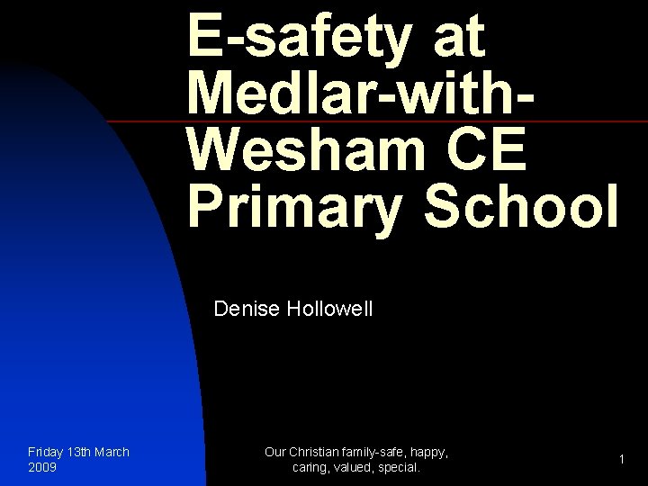 E-safety at Medlar-with. Wesham CE Primary School Denise Hollowell Friday 13 th March 2009