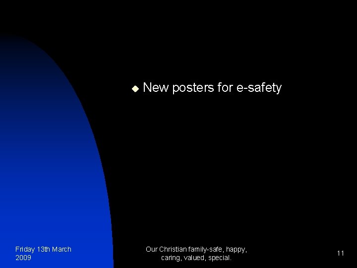 u Friday 13 th March 2009 New posters for e-safety Our Christian family-safe, happy,