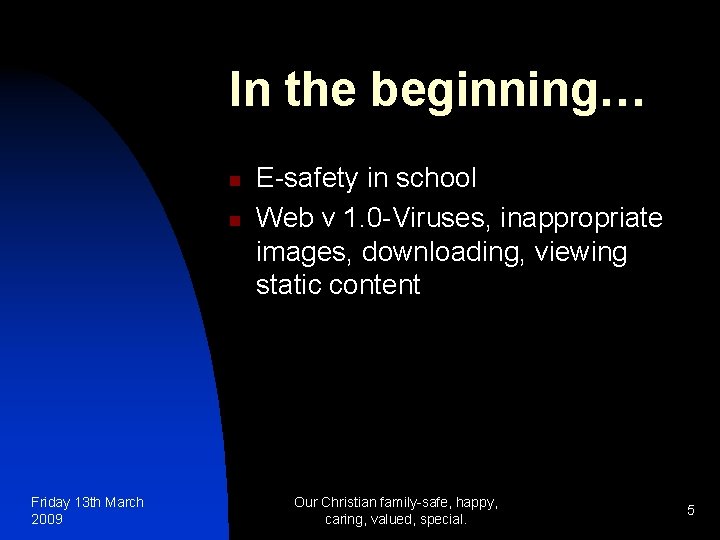 In the beginning… n n Friday 13 th March 2009 E-safety in school Web