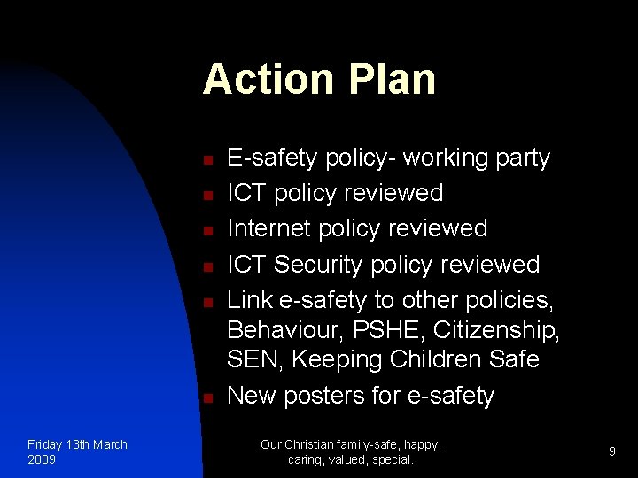 Action Plan n n n Friday 13 th March 2009 E-safety policy- working party