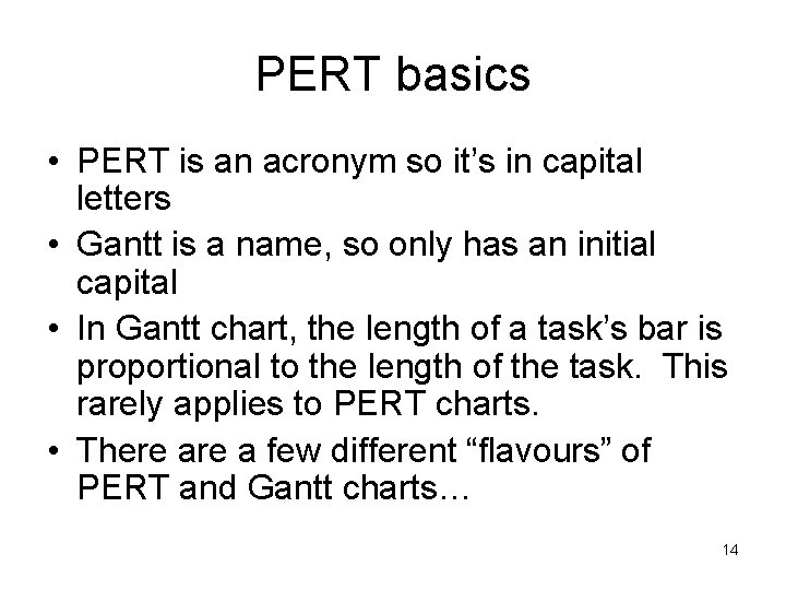 PERT basics • PERT is an acronym so it’s in capital letters • Gantt