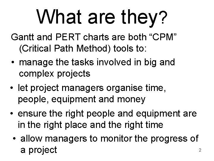 What are they? Gantt and PERT charts are both “CPM” (Critical Path Method) tools