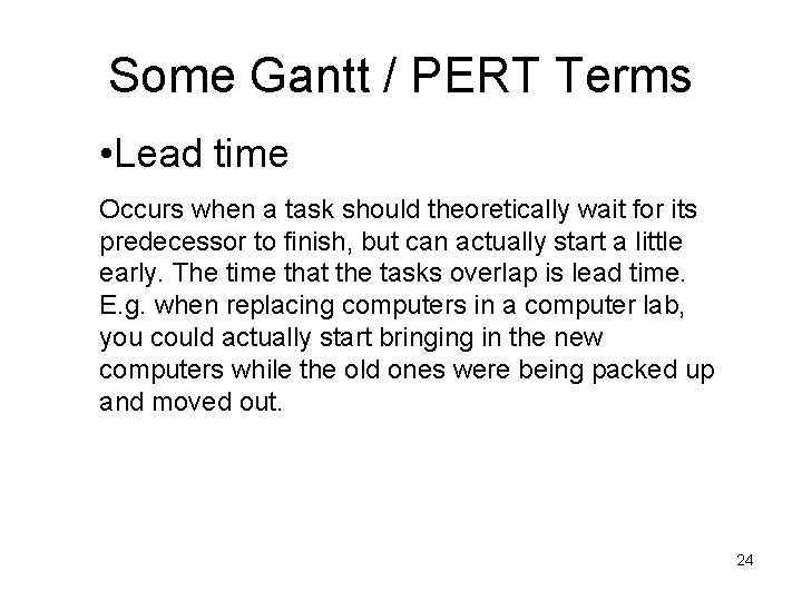 Some Gantt / PERT Terms • Lead time Occurs when a task should theoretically