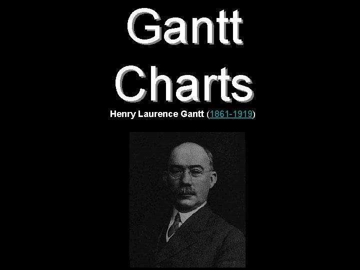 Gantt Charts Henry Laurence Gantt (1861 -1919) 3 