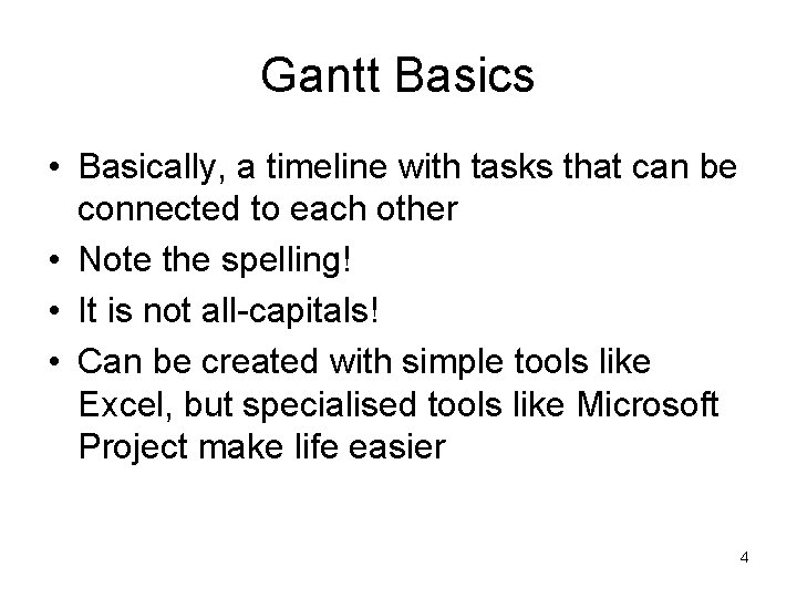 Gantt Basics • Basically, a timeline with tasks that can be connected to each