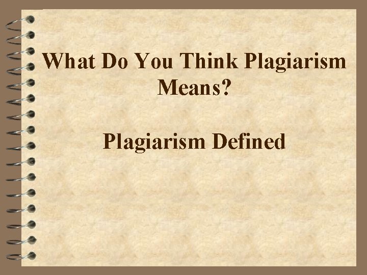 What Do You Think Plagiarism Means? Plagiarism Defined 