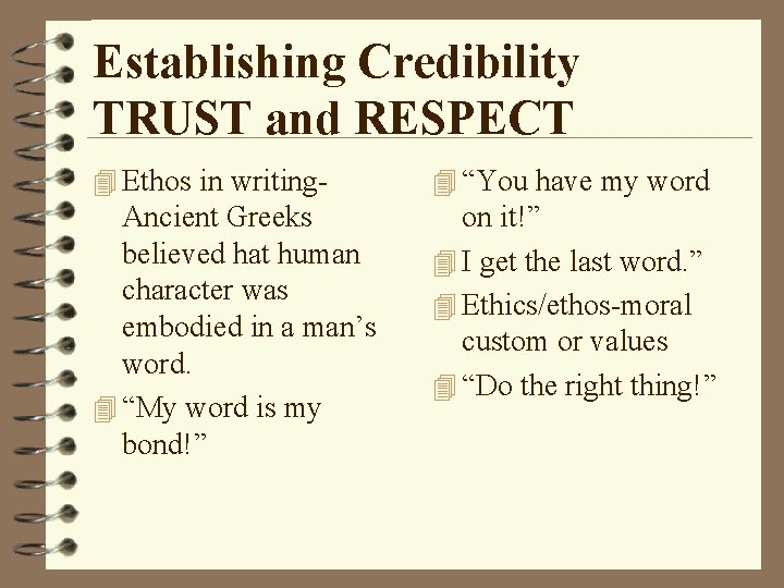 Establishing Credibility TRUST and RESPECT 4 Ethos in writing- 4 “You have my word