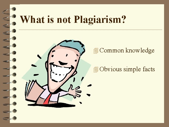 What is not Plagiarism? 4 Common knowledge 4 Obvious simple facts 