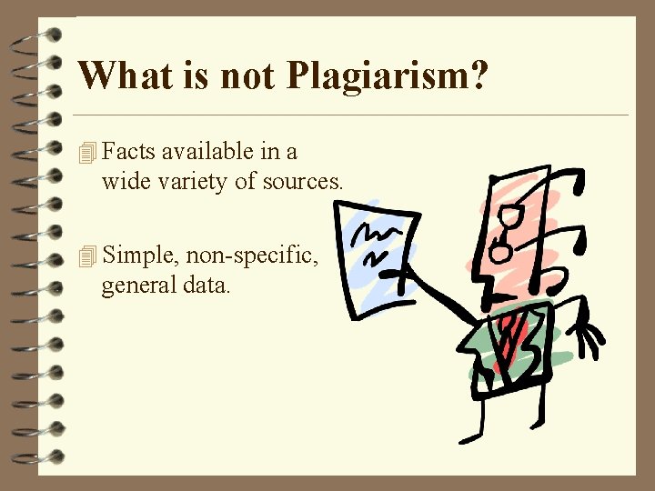 What is not Plagiarism? 4 Facts available in a wide variety of sources. 4