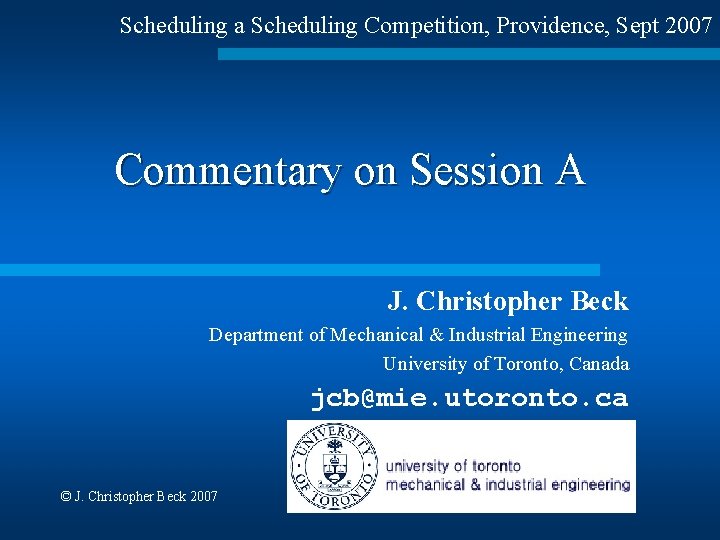 Scheduling a Scheduling Competition, Providence, Sept 2007 Commentary on Session A J. Christopher Beck