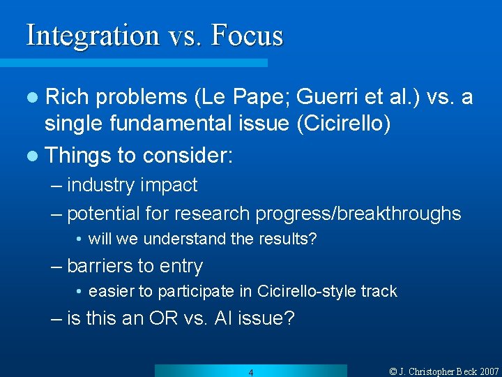 Integration vs. Focus l Rich problems (Le Pape; Guerri et al. ) vs. a