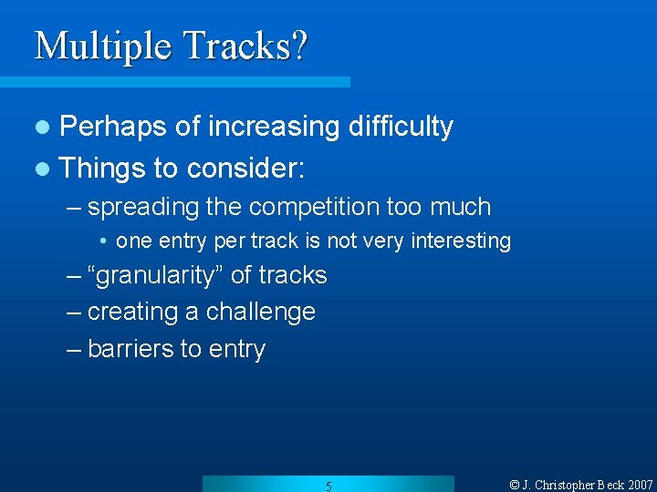 Multiple Tracks? l Perhaps of increasing difficulty l Things to consider: – spreading the