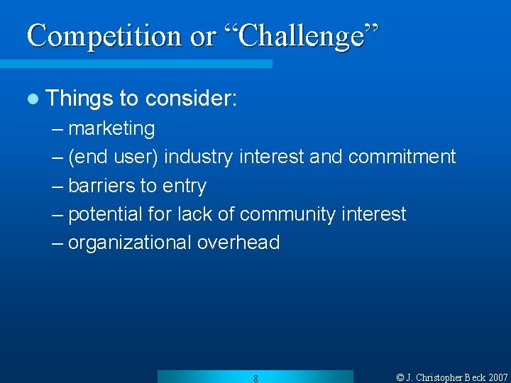 Competition or “Challenge” l Things to consider: – marketing – (end user) industry interest