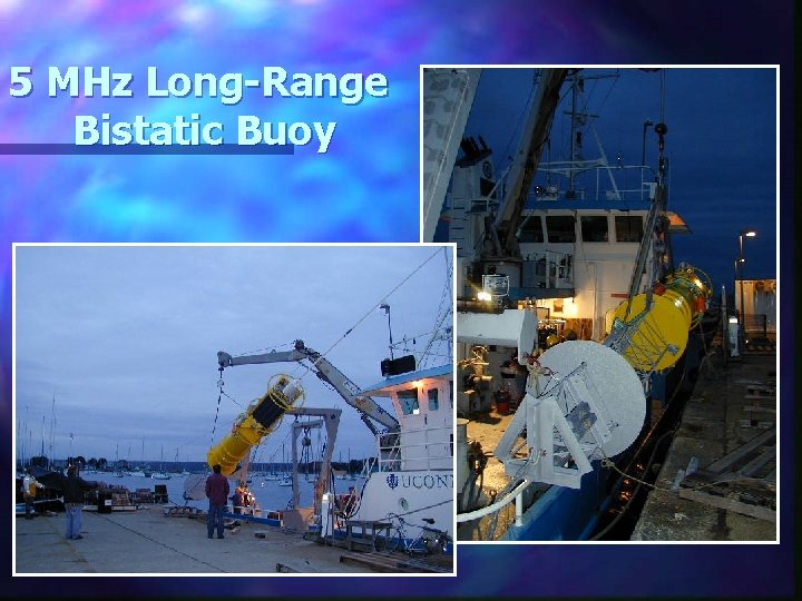 5 MHz Long-Range Bistatic Buoy 