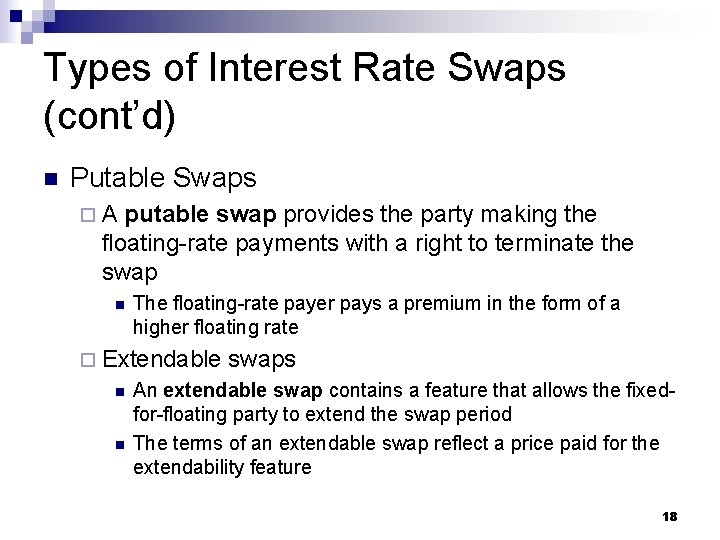 Types of Interest Rate Swaps (cont’d) n Putable Swaps ¨A putable swap provides the