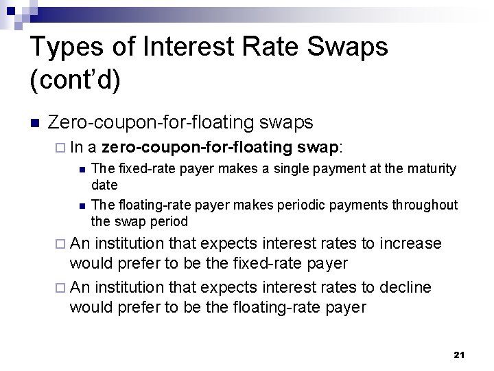 Types of Interest Rate Swaps (cont’d) n Zero-coupon-for-floating swaps ¨ In a zero-coupon-for-floating swap: