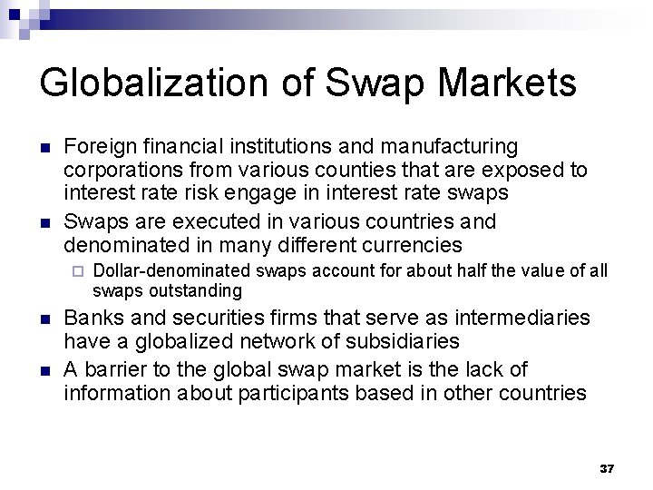 Globalization of Swap Markets n n Foreign financial institutions and manufacturing corporations from various