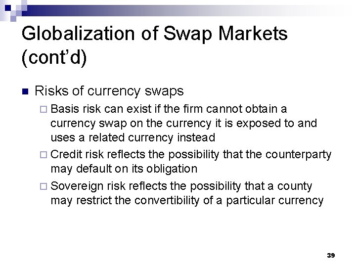 Globalization of Swap Markets (cont’d) n Risks of currency swaps ¨ Basis risk can